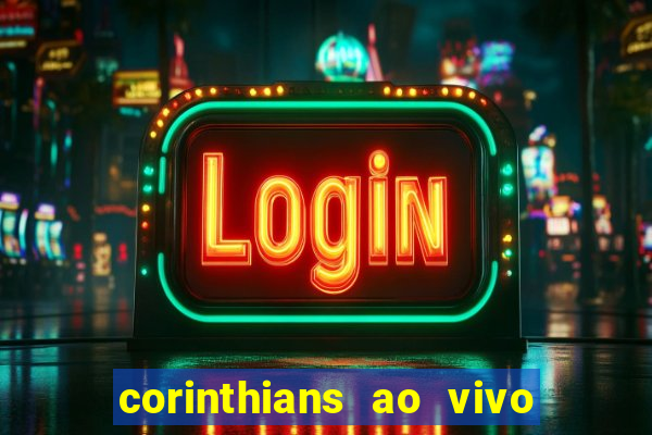 corinthians ao vivo futebol play